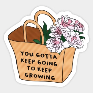 You gotta keep going to keep growing Sticker